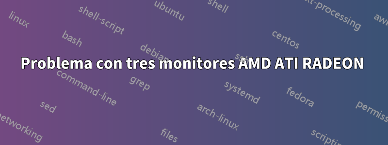 Problema con tres monitores AMD ATI RADEON