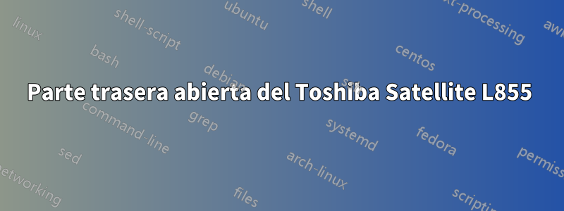 Parte trasera abierta del Toshiba Satellite L855