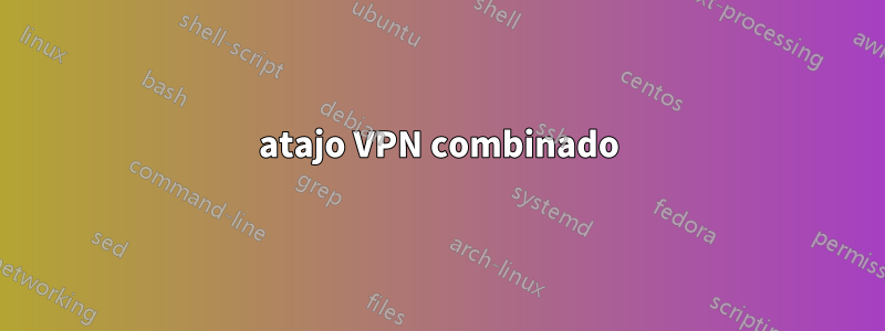 atajo VPN combinado