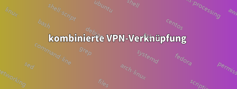 kombinierte VPN-Verknüpfung