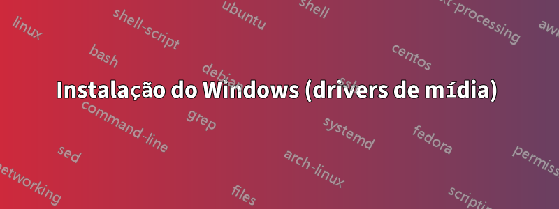 Instalação do Windows (drivers de mídia)