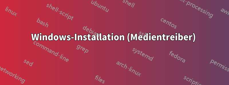 Windows-Installation (Medientreiber)