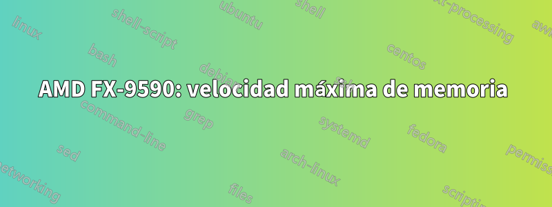 AMD FX-9590: velocidad máxima de memoria