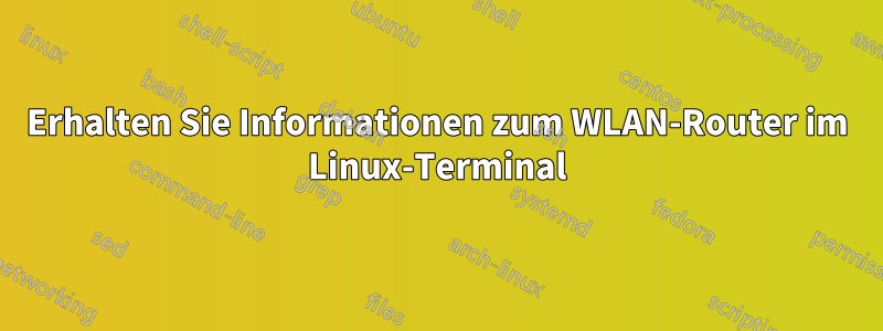 Erhalten Sie Informationen zum WLAN-Router im Linux-Terminal