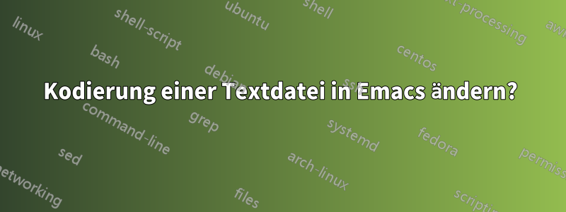 Kodierung einer Textdatei in Emacs ändern?