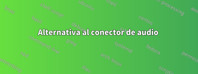 Alternativa al conector de audio