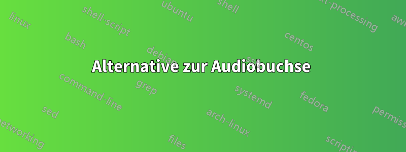 Alternative zur Audiobuchse