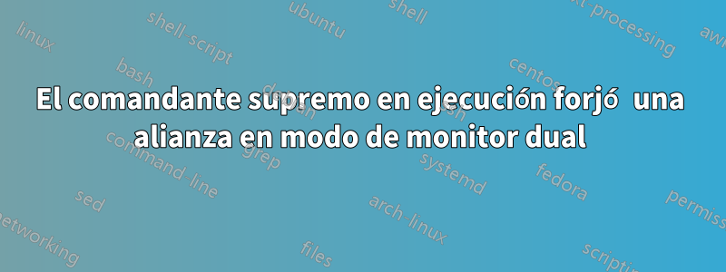 El comandante supremo en ejecución forjó una alianza en modo de monitor dual