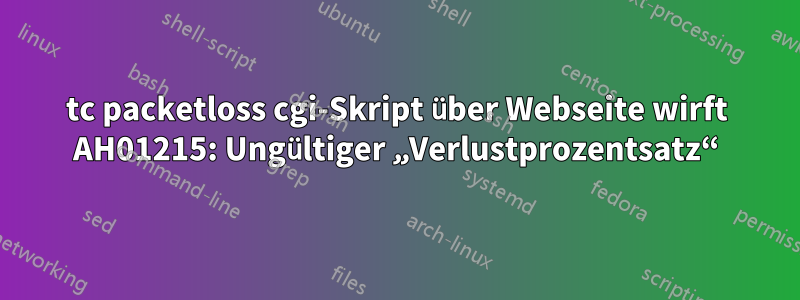 tc packetloss cgi-Skript über Webseite wirft AH01215: Ungültiger „Verlustprozentsatz“