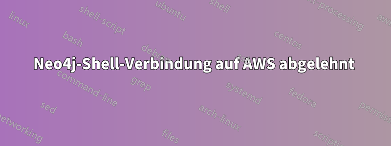 Neo4j-Shell-Verbindung auf AWS abgelehnt