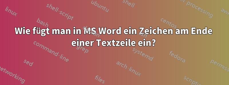 Wie fügt man in MS Word ein Zeichen am Ende einer Textzeile ein?