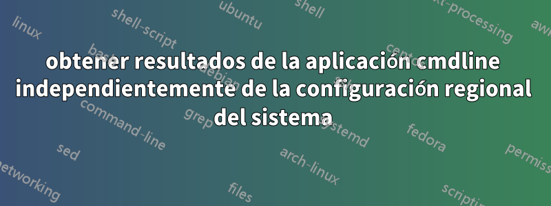 obtener resultados de la aplicación cmdline independientemente de la configuración regional del sistema