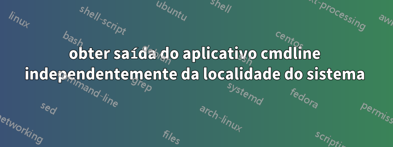 obter saída do aplicativo cmdline independentemente da localidade do sistema