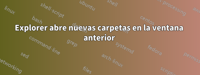 Explorer abre nuevas carpetas en la ventana anterior