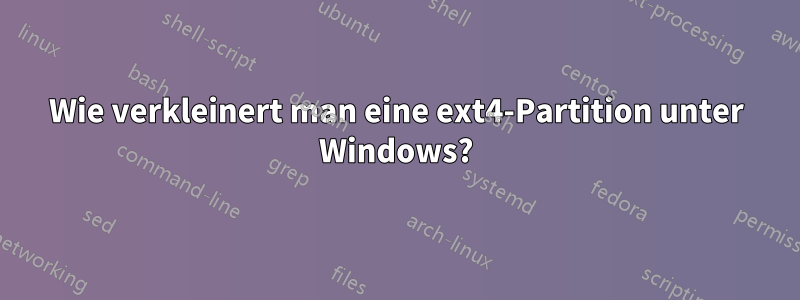 Wie verkleinert man eine ext4-Partition unter Windows?