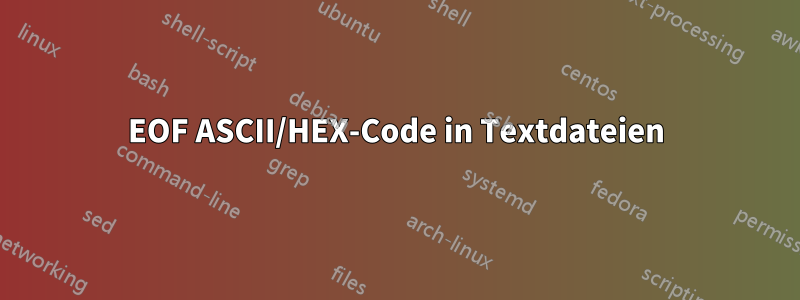 EOF ASCII/HEX-Code in Textdateien