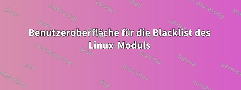 Benutzeroberfläche für die Blacklist des Linux-Moduls