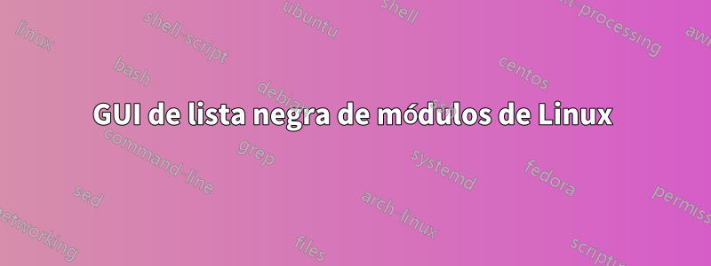 GUI de lista negra de módulos de Linux