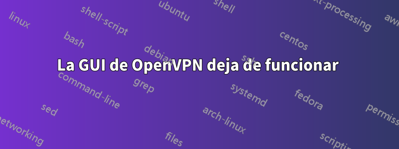 La GUI de OpenVPN deja de funcionar