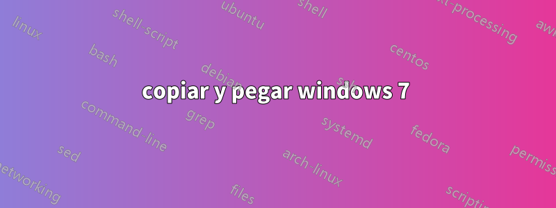 copiar y pegar windows 7