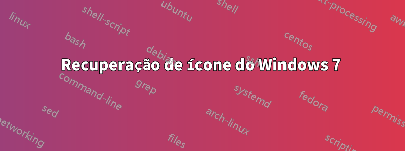 Recuperação de ícone do Windows 7