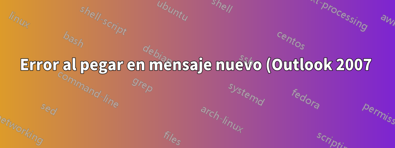 Error al pegar en mensaje nuevo (Outlook 2007)