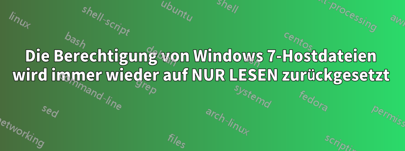 Die Berechtigung von Windows 7-Hostdateien wird immer wieder auf NUR LESEN zurückgesetzt