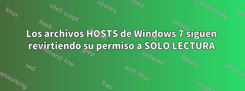 Los archivos HOSTS de Windows 7 siguen revirtiendo su permiso a SOLO LECTURA