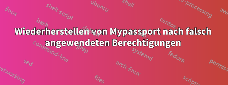 Wiederherstellen von Mypassport nach falsch angewendeten Berechtigungen