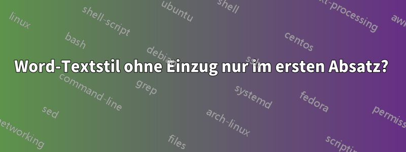 Word-Textstil ohne Einzug nur im ersten Absatz?