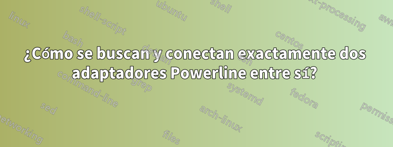 ¿Cómo se buscan y conectan exactamente dos adaptadores Powerline entre sí?