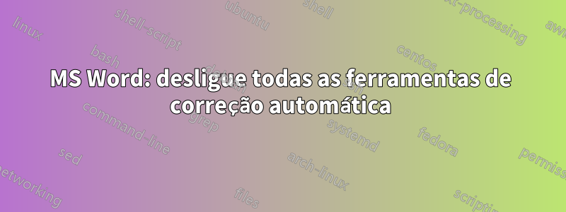 MS Word: desligue todas as ferramentas de correção automática