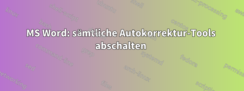 MS Word: sämtliche Autokorrektur-Tools abschalten