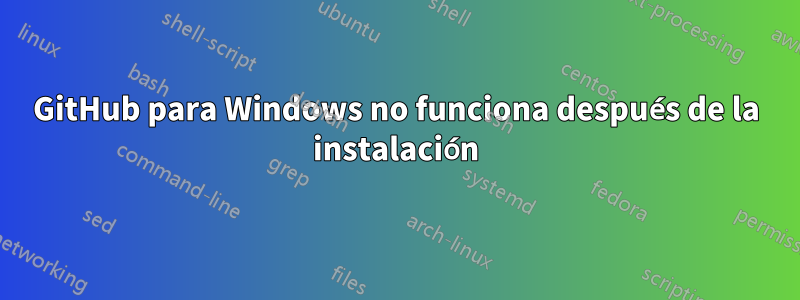 GitHub para Windows no funciona después de la instalación