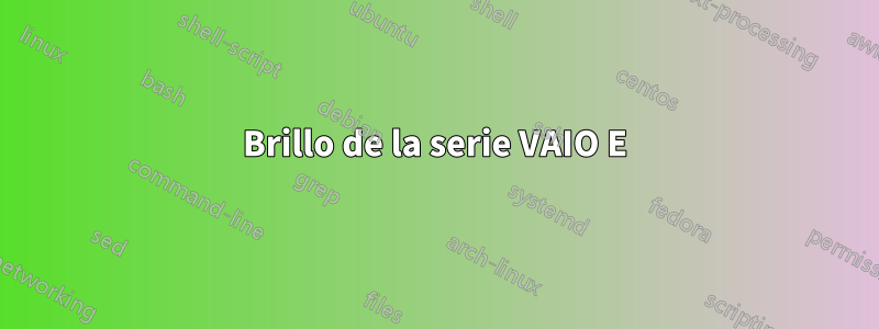 Brillo de la serie VAIO E