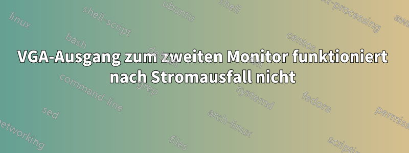 VGA-Ausgang zum zweiten Monitor funktioniert nach Stromausfall nicht