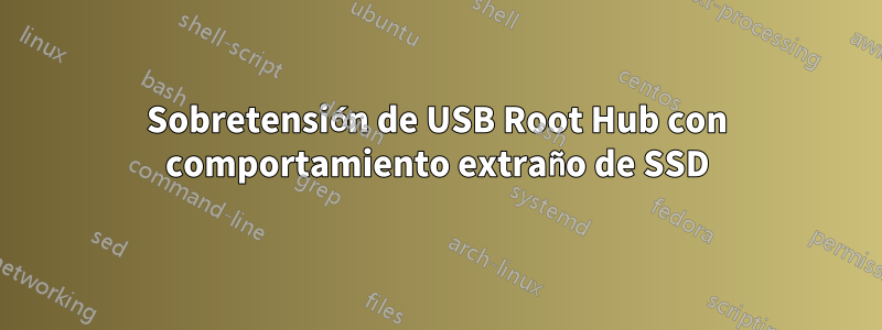 Sobretensión de USB Root Hub con comportamiento extraño de SSD