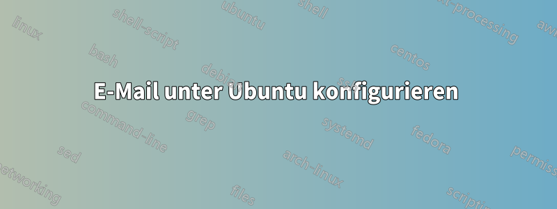 E-Mail unter Ubuntu konfigurieren