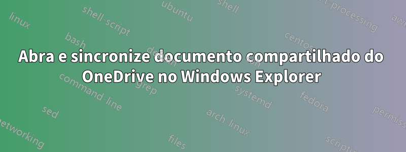 Abra e sincronize documento compartilhado do OneDrive no Windows Explorer