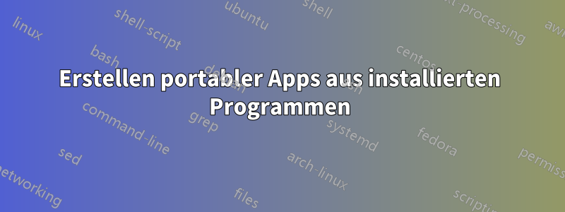 Erstellen portabler Apps aus installierten Programmen