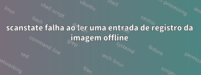 scanstate falha ao ler uma entrada de registro da imagem offline