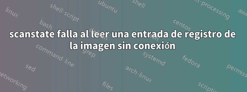 scanstate falla al leer una entrada de registro de la imagen sin conexión