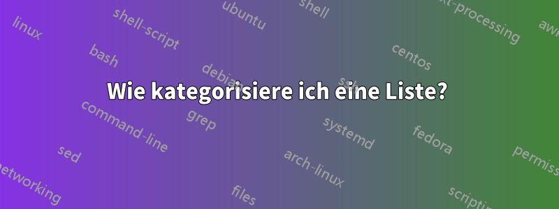 Wie kategorisiere ich eine Liste?