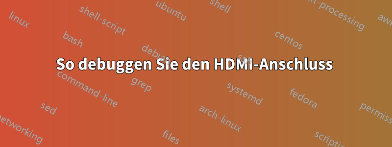 So debuggen Sie den HDMI-Anschluss