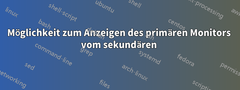 Möglichkeit zum Anzeigen des primären Monitors vom sekundären