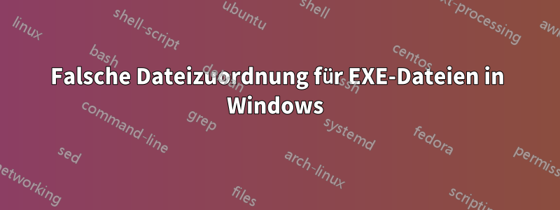 Falsche Dateizuordnung für EXE-Dateien in Windows 