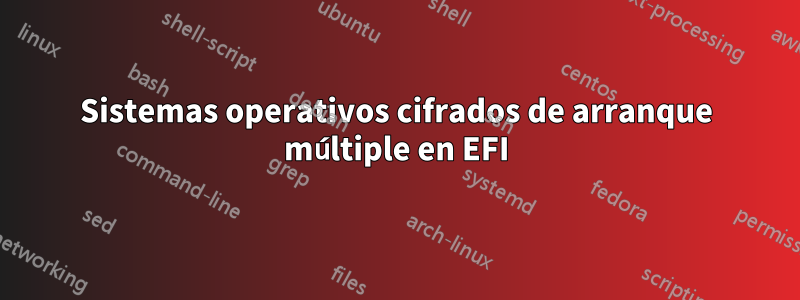 Sistemas operativos cifrados de arranque múltiple en EFI