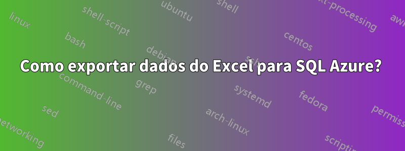 Como exportar dados do Excel para SQL Azure?