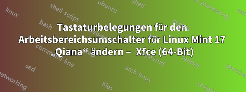 Tastaturbelegungen für den Arbeitsbereichsumschalter für Linux Mint 17 „Qiana“ ändern – Xfce (64-Bit)