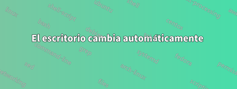 El escritorio cambia automáticamente